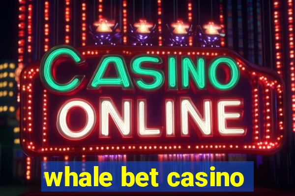 whale bet casino